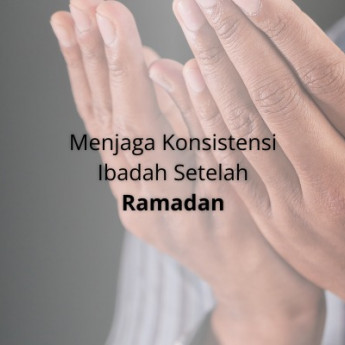 Menjaga Konsistensi Ibadah Setelah Ramadan